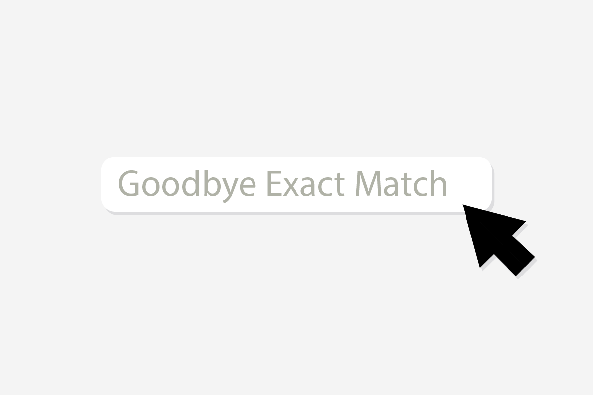 Image of Google search bar saying "Goodbye Exact Match"