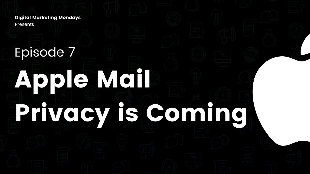 Episode 7 Apple's Mail Privacy Changes Are Coming, And They're Scary